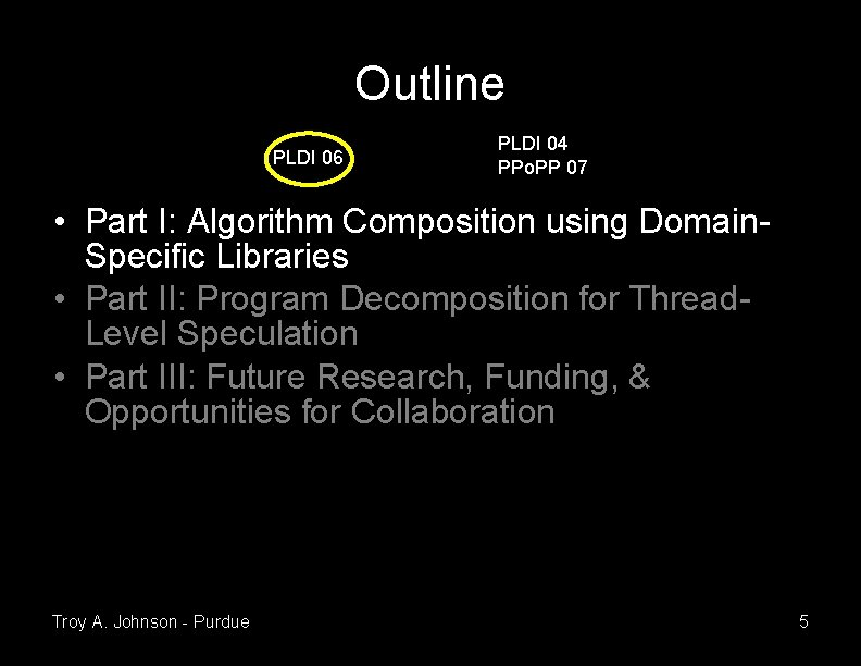 Outline PLDI 06 PLDI 04 PPo. PP 07 • Part I: Algorithm Composition using