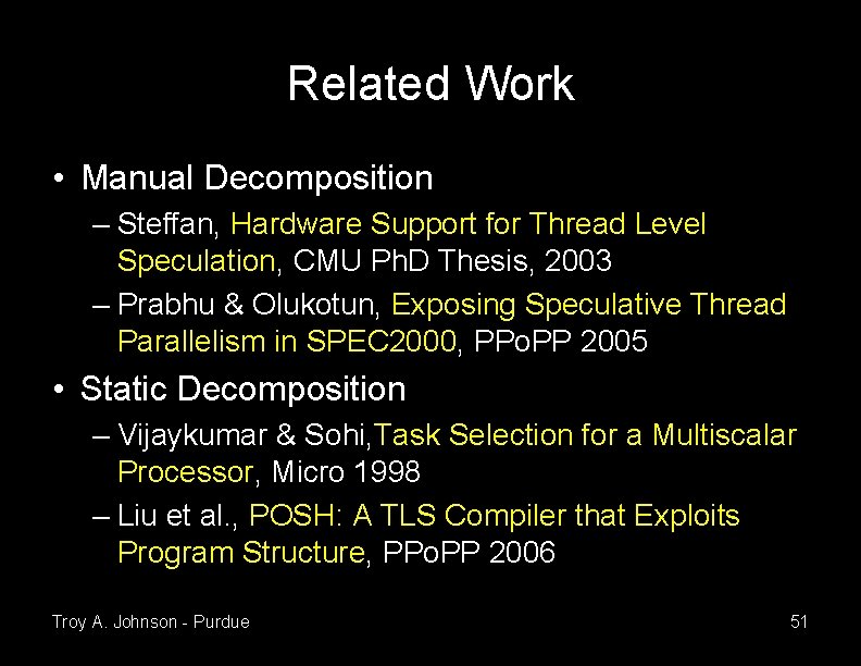 Related Work • Manual Decomposition – Steffan, Hardware Support for Thread Level Speculation, CMU