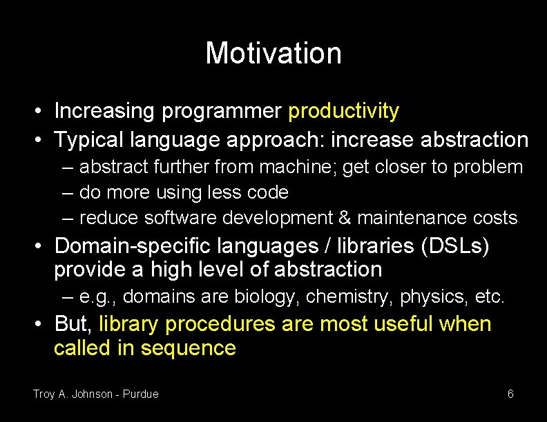 Motivation • Increasing programmer productivity • Typical language approach: increase abstraction – abstract further Motivation • Increasing programmer productivity • Typical language approach: increase abstraction – abstract further