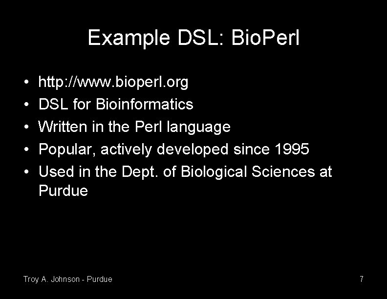 Example DSL: Bio. Perl • • • http: //www. bioperl. org DSL for Bioinformatics