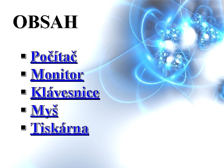 OBSAH § Počítač § Monitor § Klávesnice § Myš § Tiskárna 