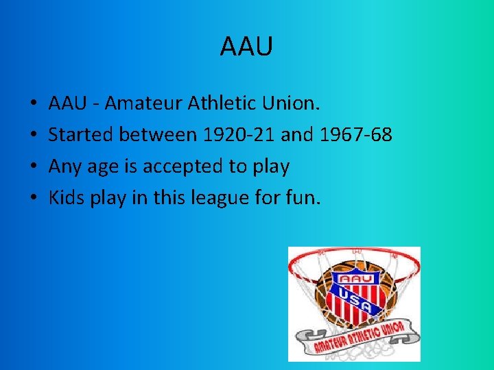 AAU • • AAU - Amateur Athletic Union. Started between 1920 -21 and 1967