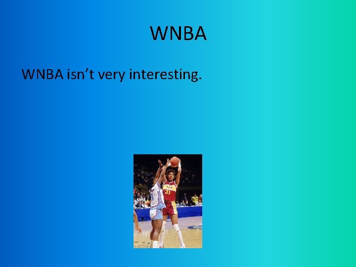 WNBA isn’t very interesting. 