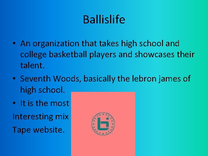 Ballislife • An organization that takes high school and college basketball players and showcases