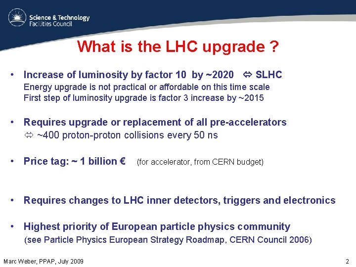 What is the LHC upgrade ? • Increase of luminosity by factor 10 by