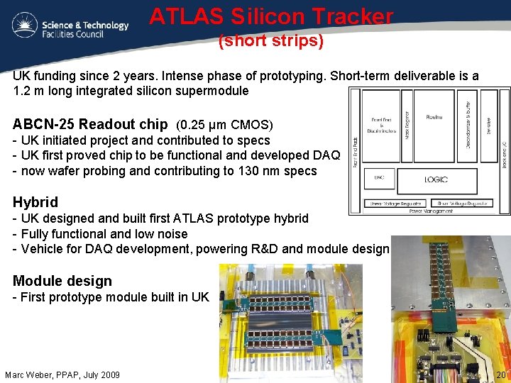 ATLAS Silicon Tracker (short strips) UK funding since 2 years. Intense phase of prototyping.
