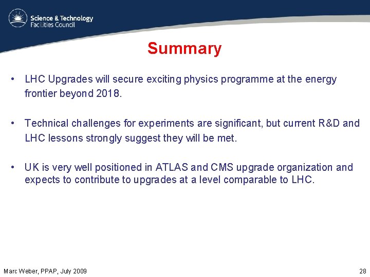 Summary • LHC Upgrades will secure exciting physics programme at the energy frontier beyond