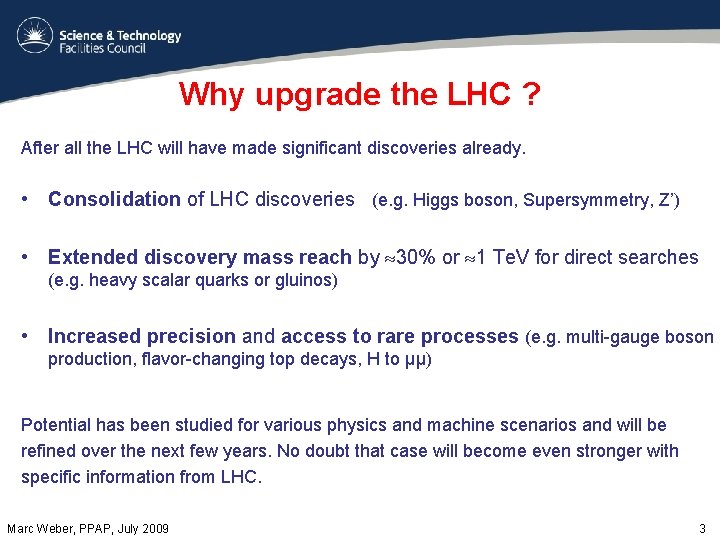 Why upgrade the LHC ? After all the LHC will have made significant discoveries