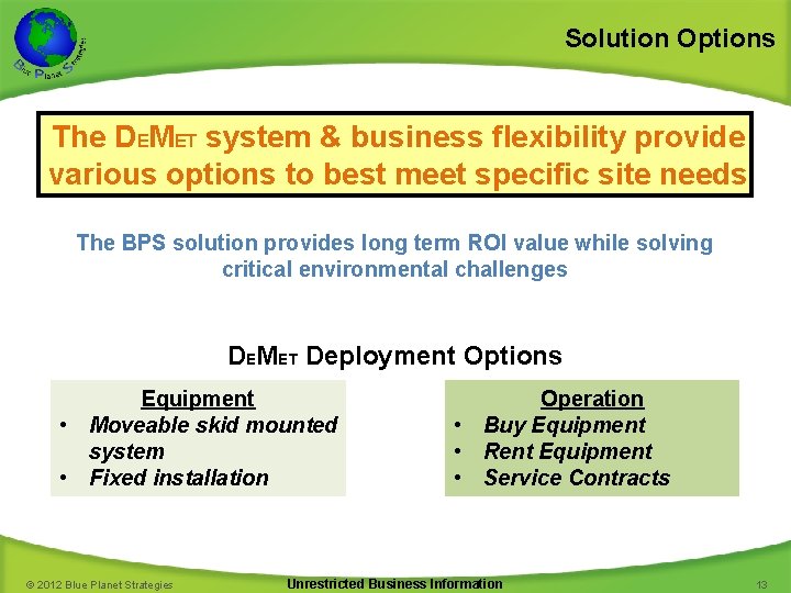 Solution Options The DEMET system & business flexibility provide various options to best meet