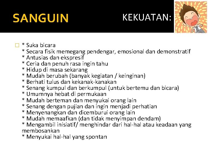 SANGUIN � KEKUATAN: * Suka bicara * Secara fisik memegang pendengar, emosional dan demonstratif