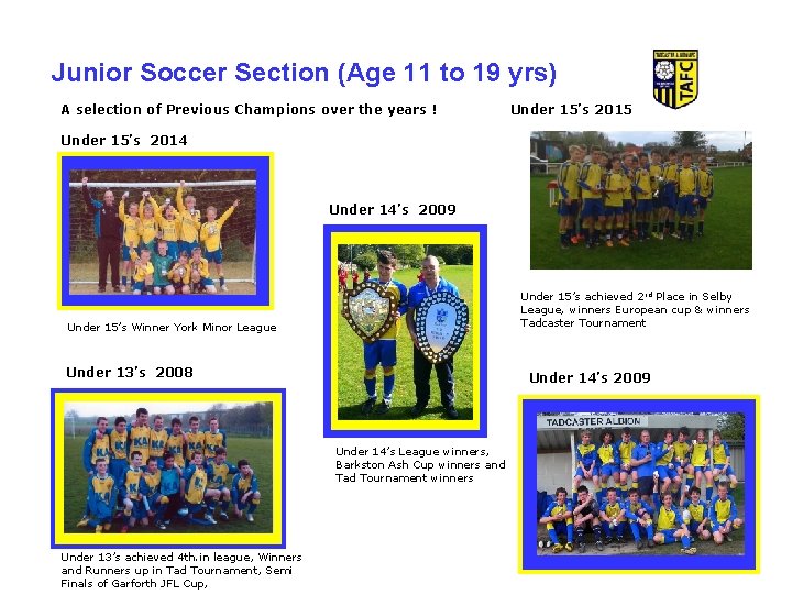 Junior Soccer Section (Age 11 to 19 yrs) A selection of Previous Champions over