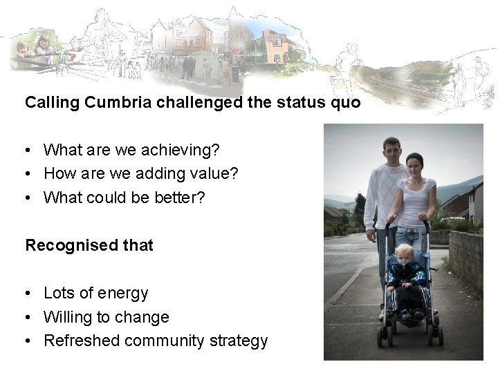 Calling Cumbria challenged the status quo • What are we achieving? • How are