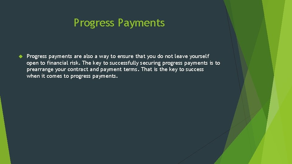 Progress Payments Progress payments are also a way to ensure that you do not