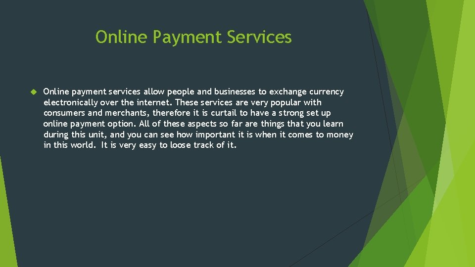 Online Payment Services Online payment services allow people and businesses to exchange currency electronically