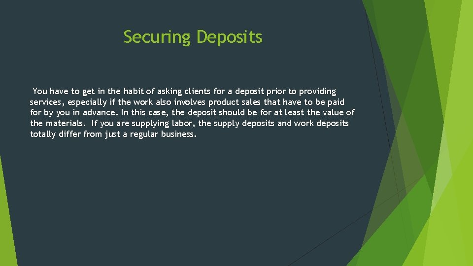 Securing Deposits You have to get in the habit of asking clients for a