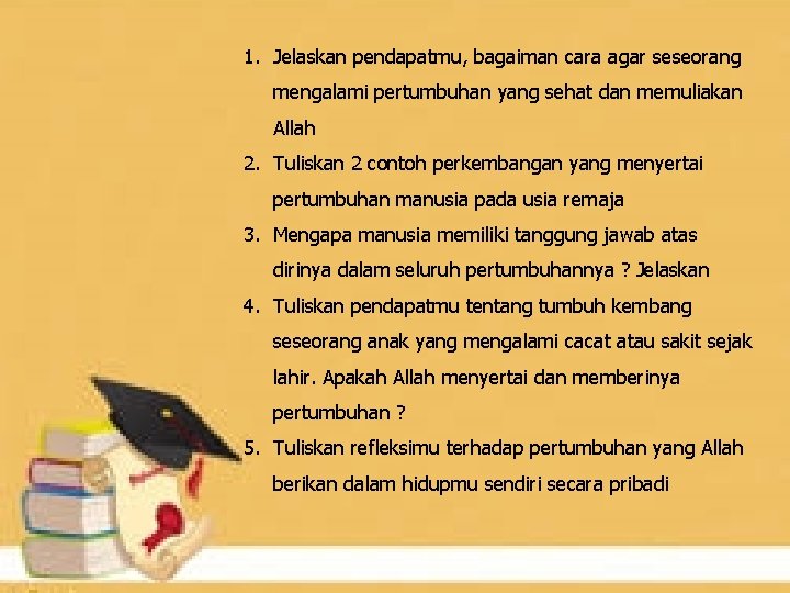 1. Jelaskan pendapatmu, bagaiman cara agar seseorang mengalami pertumbuhan yang sehat dan memuliakan Allah