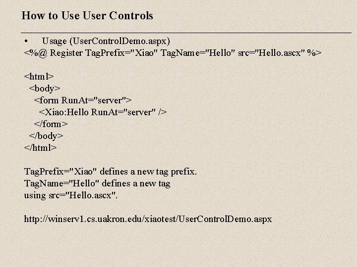 How to User Controls • Usage (User. Control. Demo. aspx) <%@ Register Tag. Prefix="Xiao"