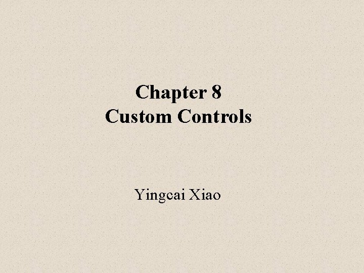 Chapter 8 Custom Controls Yingcai Xiao 