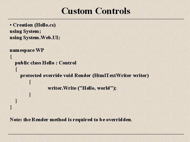 Custom Controls • Creation (Hello. cs) using System; using System. Web. UI; namespace WP