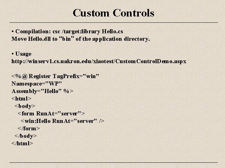 Custom Controls • Compilation: csc /target: library Hello. cs Move Hello. dll to “bin”