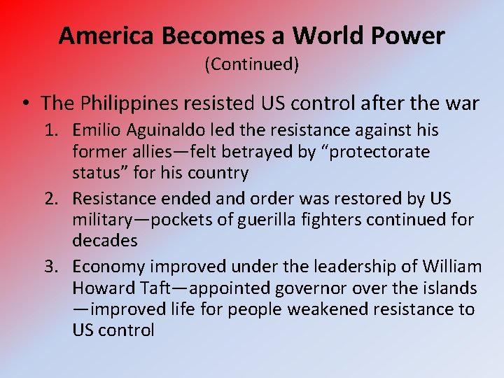 America Becomes a World Power (Continued) • The Philippines resisted US control after the