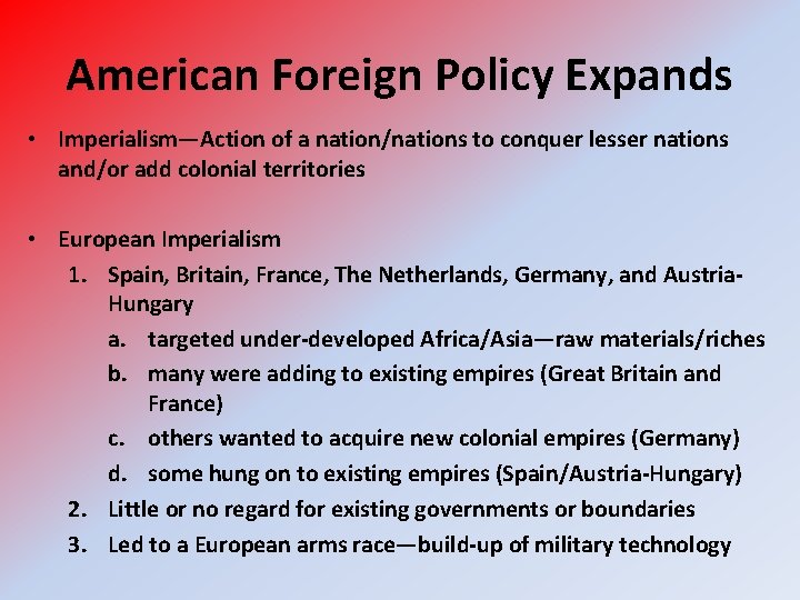 American Foreign Policy Expands • Imperialism—Action of a nation/nations to conquer lesser nations and/or
