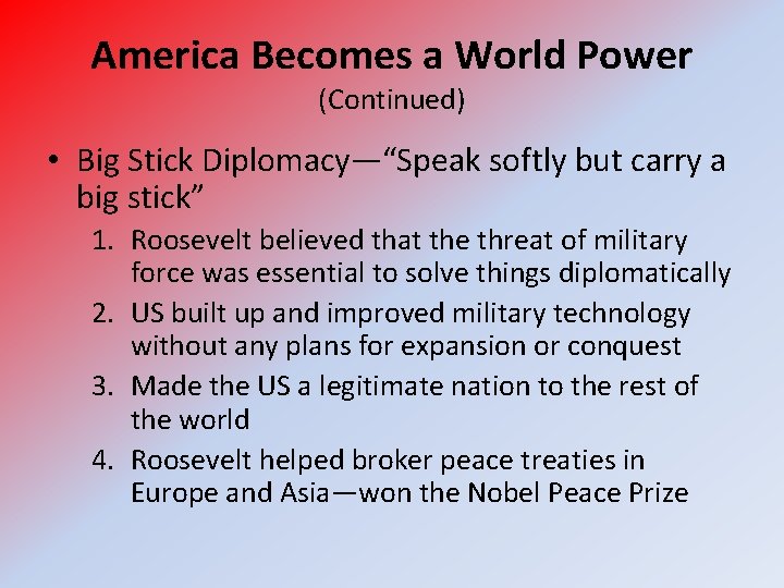 America Becomes a World Power (Continued) • Big Stick Diplomacy—“Speak softly but carry a