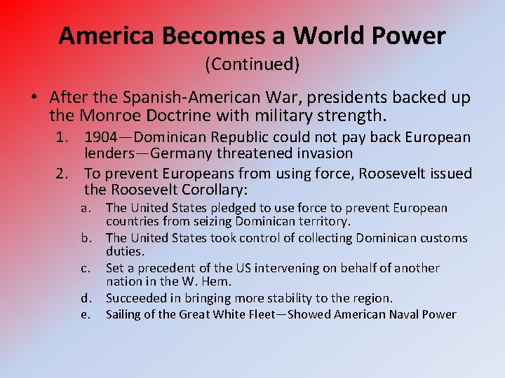 America Becomes a World Power (Continued) • After the Spanish-American War, presidents backed up