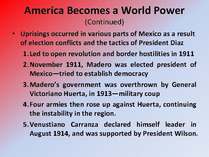 America Becomes a World Power (Continued) • Uprisings occurred in various parts of Mexico