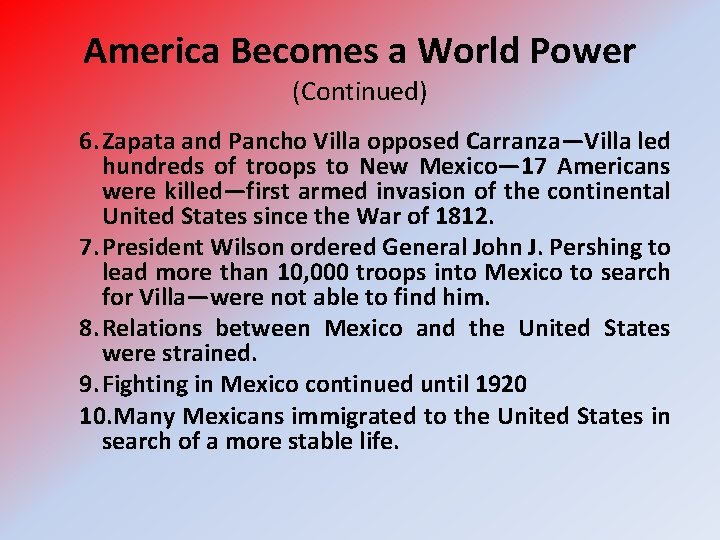 America Becomes a World Power (Continued) 6. Zapata and Pancho Villa opposed Carranza—Villa led