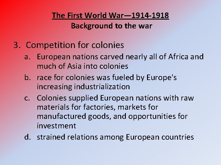 The First World War— 1914 -1918 Background to the war 3. Competition for colonies