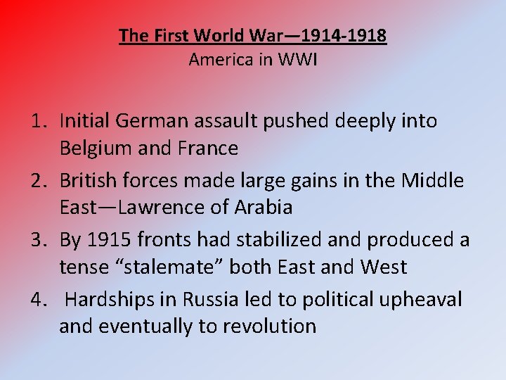 The First World War— 1914 -1918 America in WWI 1. Initial German assault pushed