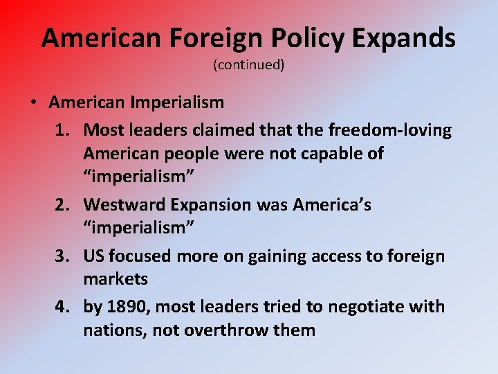 American Foreign Policy Expands (continued) • American Imperialism 1. Most leaders claimed that the