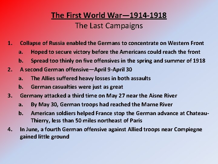 The First World War— 1914 -1918 The Last Campaigns 1. 2. 3. 4. Collapse