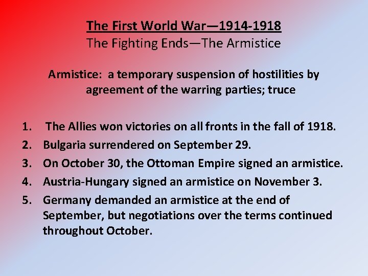 The First World War— 1914 -1918 The Fighting Ends—The Armistice: a temporary suspension of