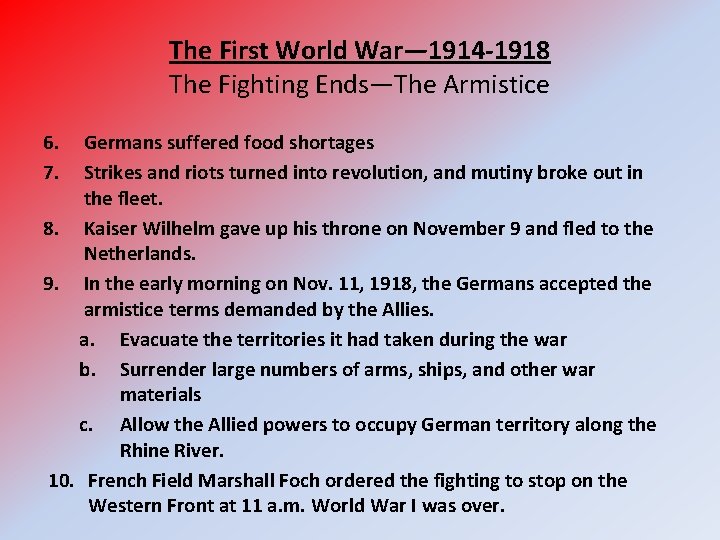 The First World War— 1914 -1918 The Fighting Ends—The Armistice 6. 7. Germans suffered