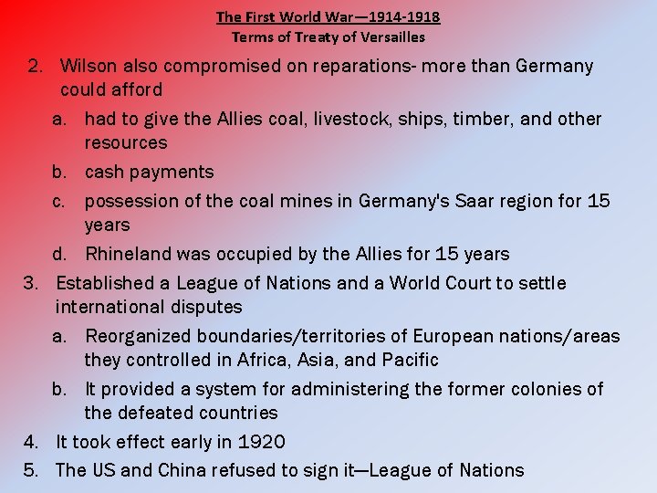 The First World War— 1914 -1918 Terms of Treaty of Versailles 2. Wilson also