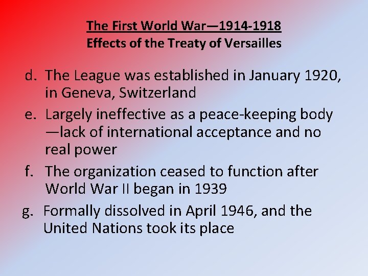 The First World War— 1914 -1918 Effects of the Treaty of Versailles d. The