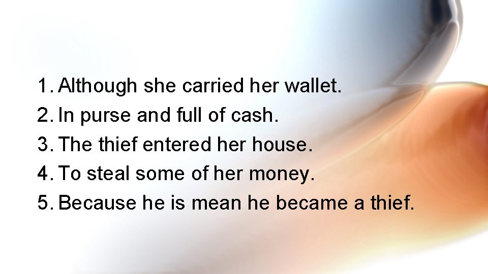 1. Although she carried her wallet. 2. In purse and full of cash. 3.