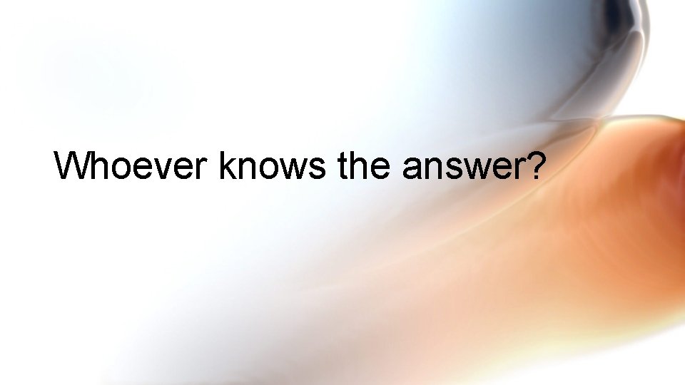 Whoever knows the answer? 