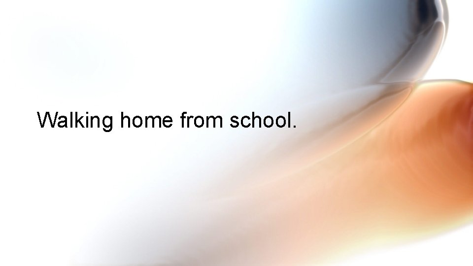 Walking home from school. 
