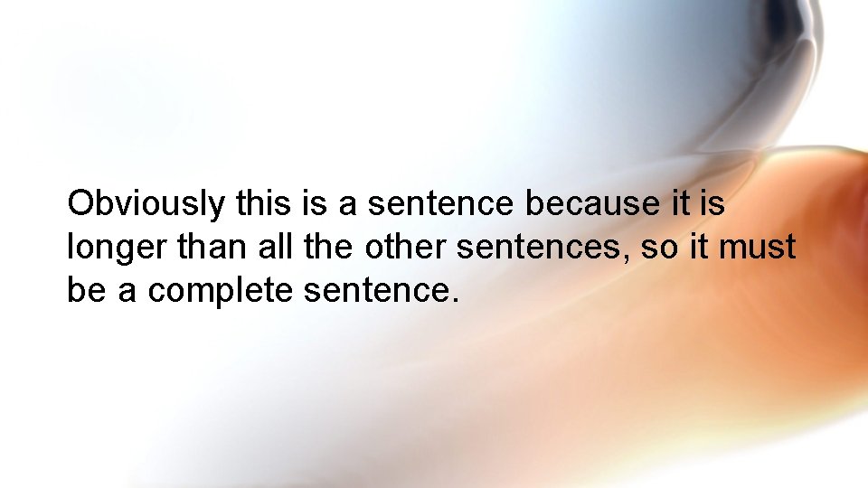 Obviously this is a sentence because it is longer than all the other sentences,