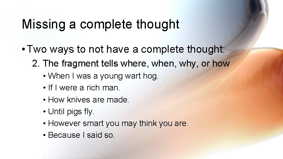 Missing a complete thought • Two ways to not have a complete thought: 2.