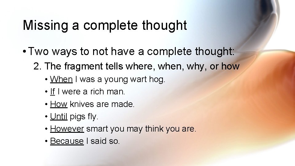 Missing a complete thought • Two ways to not have a complete thought: 2.