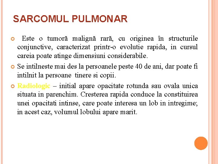 SARCOMUL PULMONAR Este o tumoră malignă rară, cu originea în structurile conjunctive, caracterizat printr-o