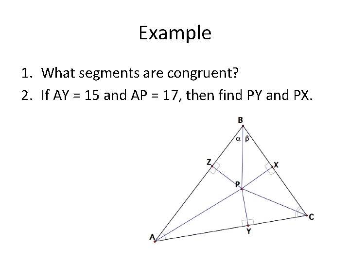 Example 1. What segments are congruent? 2. If AY = 15 and AP =