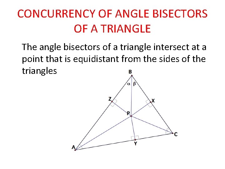 CONCURRENCY OF ANGLE BISECTORS OF A TRIANGLE The angle bisectors of a triangle intersect