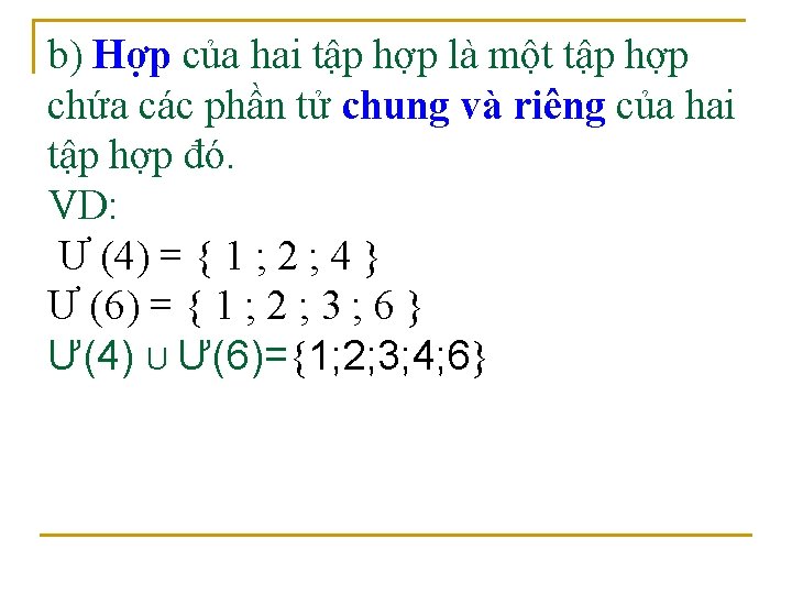 b) Hợp của hai tập hợp là một tập hợp chứa các phần tử