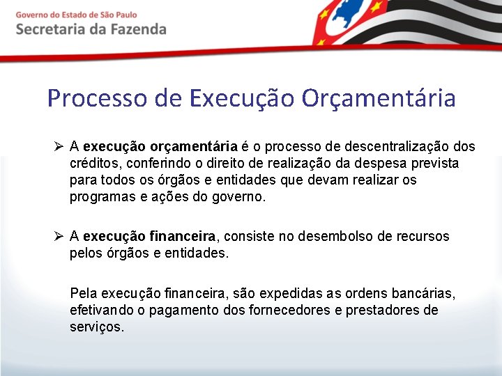 Processo de Execução Orçamentária Ø A execução orçamentária é o processo de descentralização dos