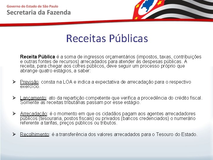 Receitas Públicas Receita Pública é a soma de ingressos orçamentários (impostos, taxas, contribuições e